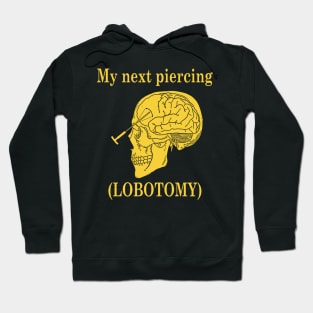 My Next Piercing (Lobotomy) Hoodie